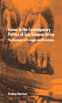 Issues in the Contemporary Politics of Sub-Saharan Africa : The Dynamics of Struggle and Resistance