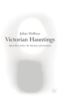 Victorian Hauntings : Spectrality, Gothic, the Uncanny and Literature, Paperback / softback Book Victorian Hauntings : Spectrality, Gothic, the Uncanny and Literature, Paperback / softback Book