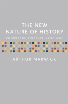 The New Nature of History : Knowledge, Evidence, Language, Paperback / softback Book The New Nature of History : Knowledge, Evidence, Language, Paperback / softback Book