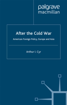 After the Cold War : American Foreign Policy, Europe and Asia