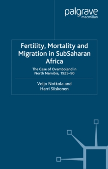 Fertility, Mortality and Migration in SubSaharan Africa : The Case of Ovamboland in North Namibia, 1925-90