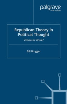 Republican Theory in Political Thought : Virtuous or Virtual?