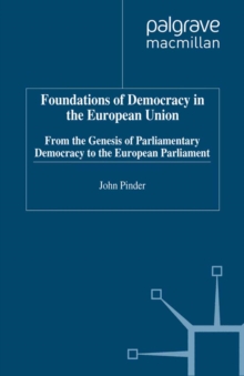 Foundations of Democracy in the European Union : From the Genesis of Parliamentary Democracy to the European Parliament