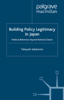 Building Policy Legitimacy in Japan : Political Behaviour beyond Rational Choice