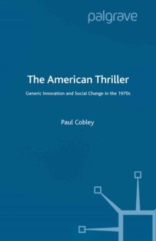 The American Thriller : Generic Innovation and Social Change in the 1970s