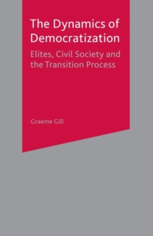 Dynamics of Democratization : Elites, Civil Society and the Transition Process