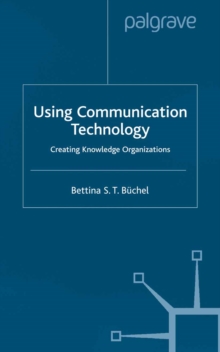 Using Communication Technology : Creating Knowledge Organizations