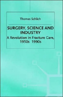 Surgery, Science and Industry : A Revolution in Fracture Care, 1950s-1990s