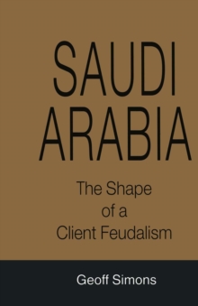 Saudi Arabia : The Shape of a Client Feudalism