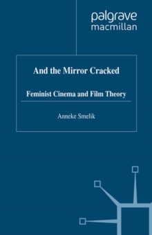 And the Mirror Cracked : Feminist Cinema and Film Theory