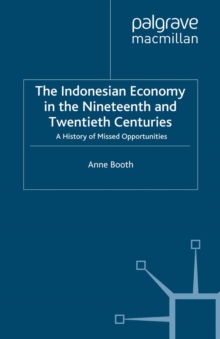 The Indonesian Economy in the Nineteenth and Twentieth Centuries : A History of Missed Opportunities