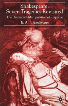 Shakespeare: Seven Tragedies Revisited : The Dramatist's Manipulation of Response, Paperback / softback Book Shakespeare: Seven Tragedies Revisited : The Dramatist's Manipulation of Response, Paperback / softback Book