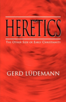 Heretics : The Other Side of Early Christianity