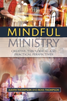 Mindful Ministry : Creative, Theological and Practical Perspectives