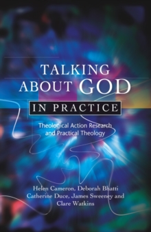 Talking about God in Practice : Theological Action Research and Practical Theology