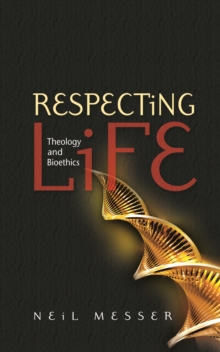 Respecting Life : Theology and Bioethics