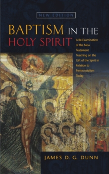 Baptism in the Holy Spirit : A Re-examination of the New Testament Teaching on the Gift of the Spirit in Relation to Pentecostalism Today