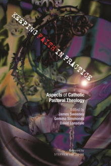 Keeping Faith in Practice : Aspects of Catholic Practical Theology