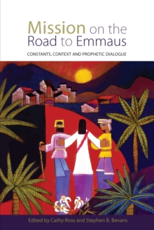 Mission on the Road to Emmaus : Constants, Context, and Prophetic Dialogue