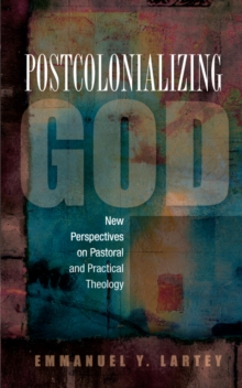 Postcolonializing God : New Perspectives on Pastoral and Practical Theology