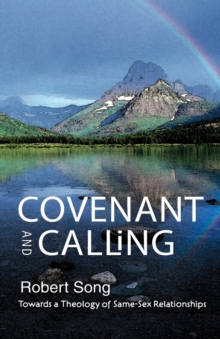 Covenant and Calling : Towards a Theology of Same-sex Relationships, Paperback Book Covenant and Calling : Towards a Theology of Same-sex Relationships, Paperback Book