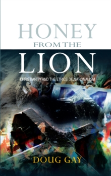 Honey from the Lion : Christianity and the Ethics of Nationalism