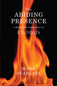 The Abiding Presence: A Theological Commentary on Exodus : a theological commentary on Exodus