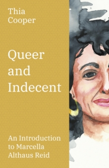 Queer and Indecent : An Introduction to the Theology of Marcella Althaus Reid