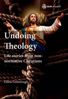 Undoing Theology : Life Stories from Non-normative Christians, Hardback Book Undoing Theology : Life Stories from Non-normative Christians, Hardback Book