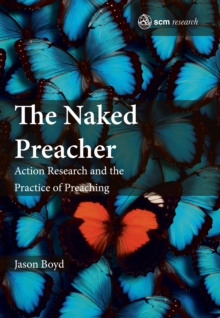 The Naked Preacher : Action Research and a Practice of Preaching, Hardback Book The Naked Preacher : Action Research and a Practice of Preaching, Hardback Book