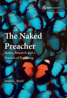 The Naked Preacher : Action Research and a Practice of Preaching