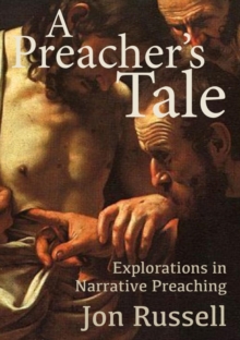 A Preacher's Tale : Explorations in Narrative Preaching