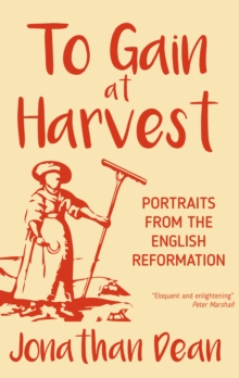 To Gain at Harvest : Portraits from the English Reformation