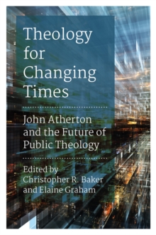 Theology for Changing Times : John Atherton and the Future of Public Theology