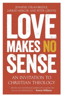 Love Makes No Sense : An Invitation To Christian Theology