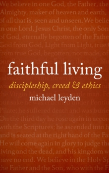 Faithful Living : Discipleship, Creed, and Ethics