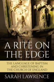 A Rite on the Edge : The Language of Baptism and Christening in the Church of England