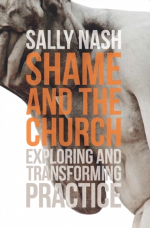 Shame and the Church : Exploring and Transforming Practice