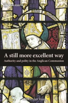 A Still More Excellent Way : Authority and Polity in the Anglican Communion