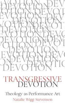 Transgressive Devotion : Theology as Performance Art