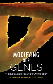 Modifying Our Genes : Theology, Science and "Playing God"