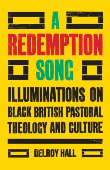 A Redemption Song : Illuminations on Black British Pastoral Theology and Culture