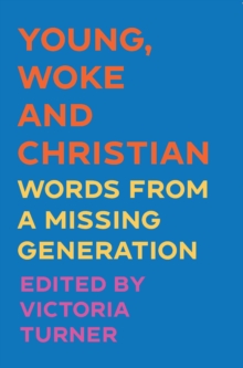 Young, Woke and Christian : Words from a Missing Generation