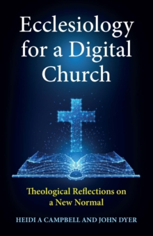 Ecclesiology for a Digital Church : Theological Reflections on a New Normal