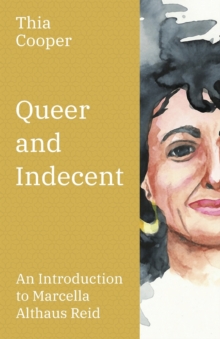 Queer and Indecent : An Introduction to the Theology of Marcella Althaus Reid