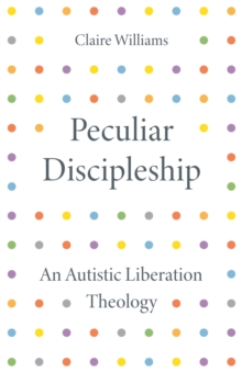 Peculiar Discipleship : An Autistic Liberation Theology