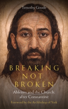 Breaking, not Broken : Ableism and the Church after Constantine