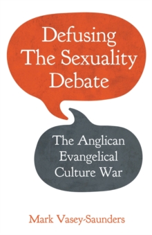 Defusing the Sexuality Debate : The Anglican Evangelical Culture War