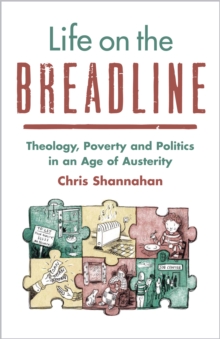 Life on the Breadline : Theology, Poverty and Politics in an Age of Austerity