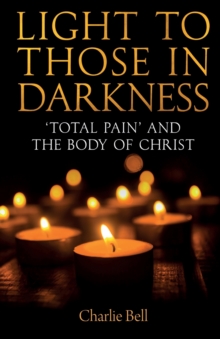 Light to those in Darkness : Total Pain and the Body of Christ